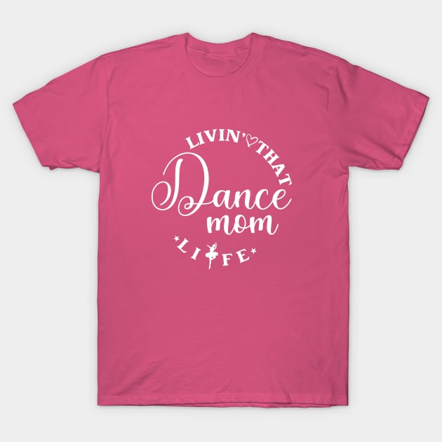 Livin' That Dance Mom Life Funny Dance Mom Life T-Shirt by Nisrine